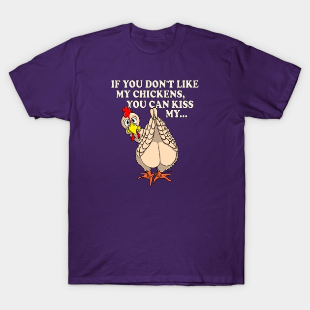 Funny Chicken Shirt IF YOU DON'T LIKE MY CHICKENS T-Shirt by ScottyGaaDo